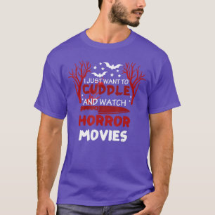 I Just Wanto Cuddle And Watch Horror Movies Hallow T-Shirt