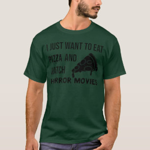 I Just Wanto Eat Pizza And Watch Horror Movies gif T-Shirt