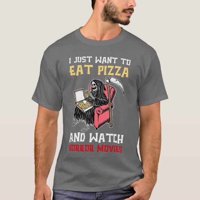 I Just Wanto Eat Pizza And Watch Horror Movies gir T-Shirt (Front)