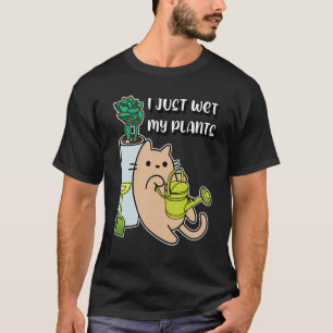 I Just Wet My Plants Cat T-Shirt
