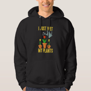 I Just Wet My Plants Gardening 3 Hoodie
