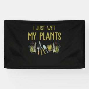 I Just Wet My Plants Green Gardening for Gardeners Banner