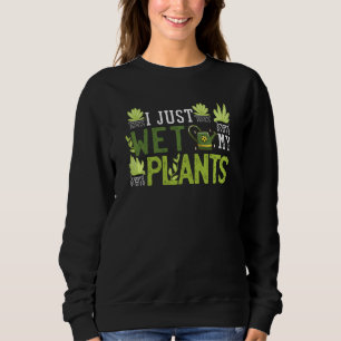 I Just Wet My Plants Shirt Funny Gardening Gift We