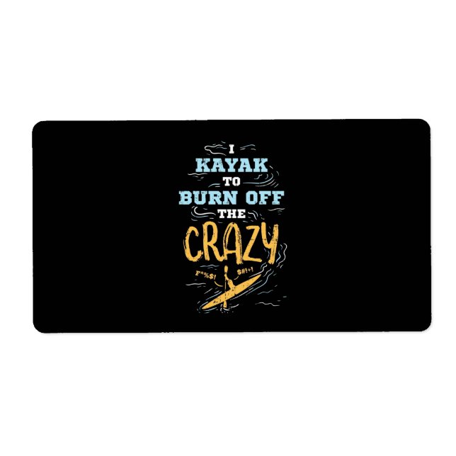 I Kayak To Burn Off The Crazy (Front)