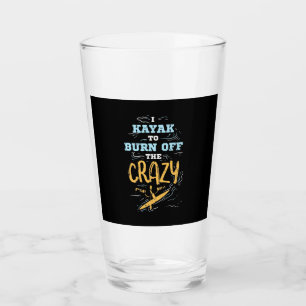 I Kayak To Burn Off The Crazy Glass