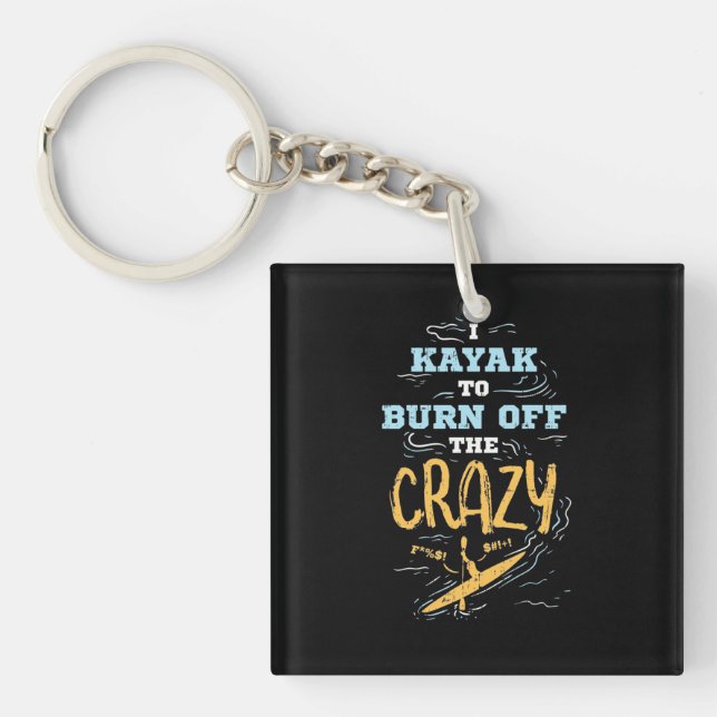 I Kayak To Burn Off The Crazy Key Ring (Front)