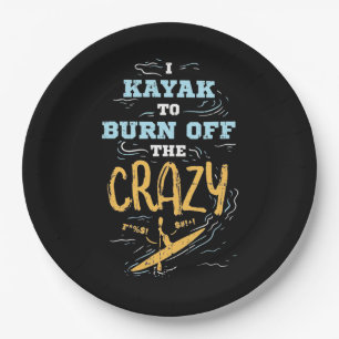 I Kayak To Burn Off The Crazy Paper Plate