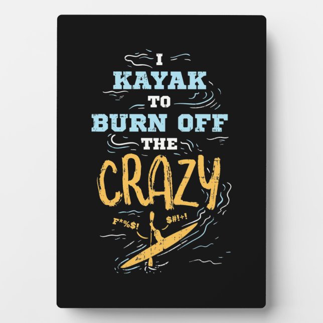 I Kayak To Burn Off The Crazy Plaque (Front)