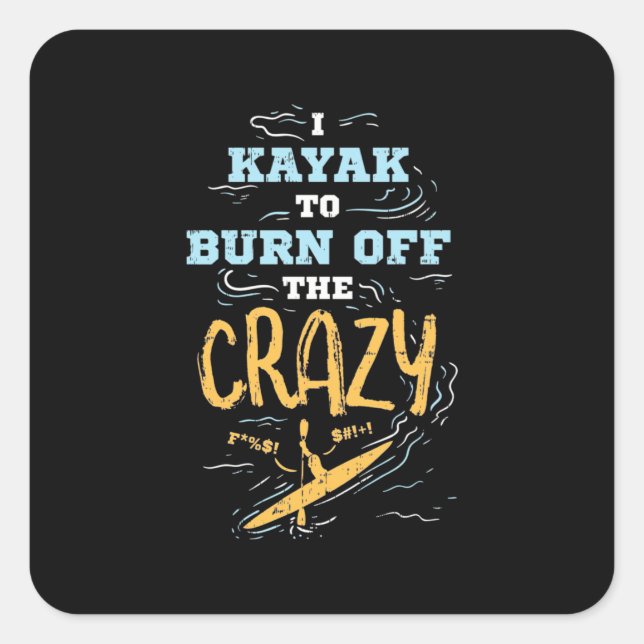 I Kayak To Burn Off The Crazy Square Sticker (Front)