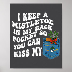 I Keep A Mistletoe In My Back Cket So You Can Kiss Poster
