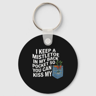 I Keep A Mistletoe In My Back Cket You Can Funny C Key Ring
