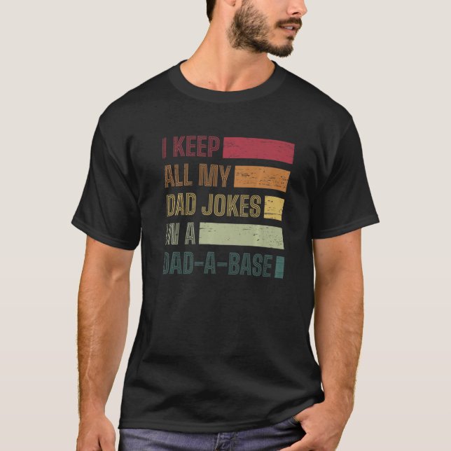 I Keep All My Dad Jokes Dad A Base T-Shirt (Front)