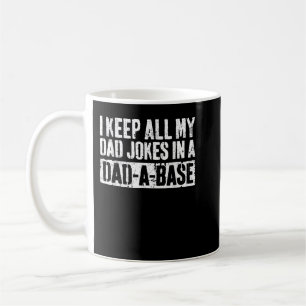 I Keep All My Dad Jokes In A Dad A Base Coffee Mug