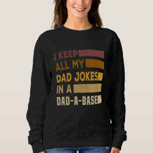 I Keep All My Dad Jokes In A Dad A Base Dad Jokes  Sweatshirt