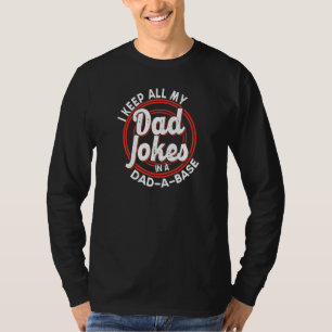 I Keep All My Dad Jokes In A Dad A Base Father S D T-Shirt