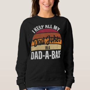 I Keep All My Dad Jokes In A Dad A Base Father's D Sweatshirt