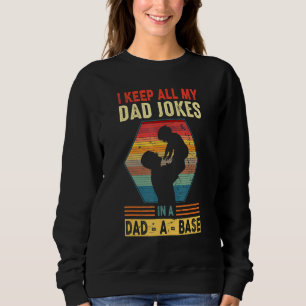 I Keep All My Dad Jokes In A Dad A Base Fathers Da Sweatshirt