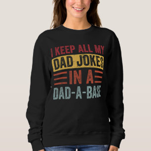 I Keep All My Dad Jokes In A Dad A Base Fathers Da Sweatshirt
