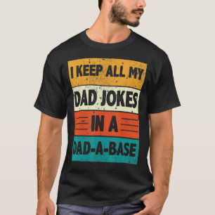 I Keep All My Dad Jokes In A Dad A Base Fathers Da T-Shirt