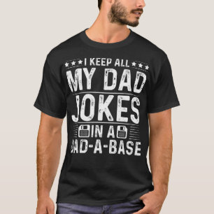 I Keep All My Dad Jokes In A Dad A Base Fathers Da T-Shirt