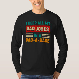 I Keep All My Dad Jokes In A Dad A Base Father's T-Shirt