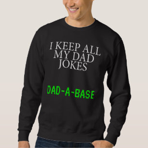 I Keep All My Dad Jokes In A Dad A Base Funny Dad  Sweatshirt