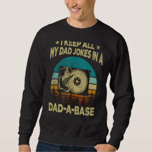 I Keep All My Dad Jokes In A Dad A Base Hard Drive Sweatshirt