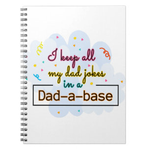 I Keep All My Dad Jokes In A Dad-A-Base Notebook
