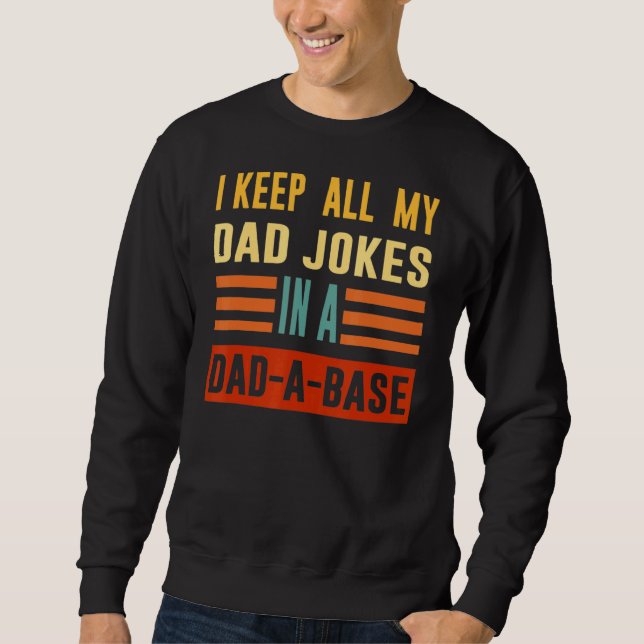 I Keep All My Dad Jokes In A Dad A Base  Programme Sweatshirt (Front)
