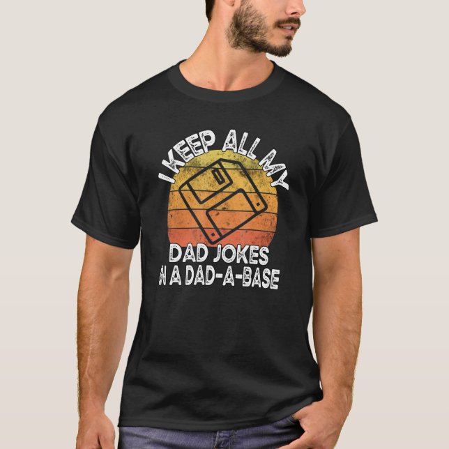 I Keep All My Dad Jokes In A Dad A Base Sarcastic  T-Shirt (Front)