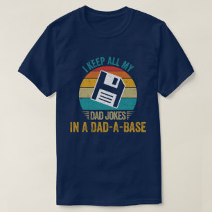 I Keep All My Dad Jokes In A Dad-A-Base T-Shirt