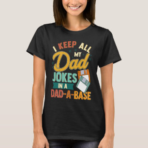 I Keep All My Dad Jokes In A Dad A Base T-Shirt