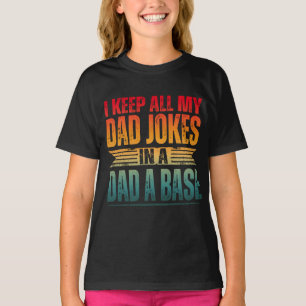 I KEEP ALL MY DAD JOKES IN A DAD A BASE T-Shirt