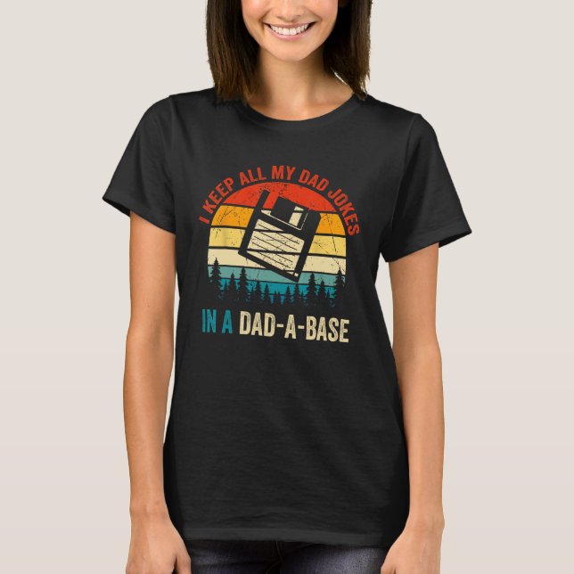 I Keep All My Dad Jokes in a Dad a Base T-Shirt (Front)