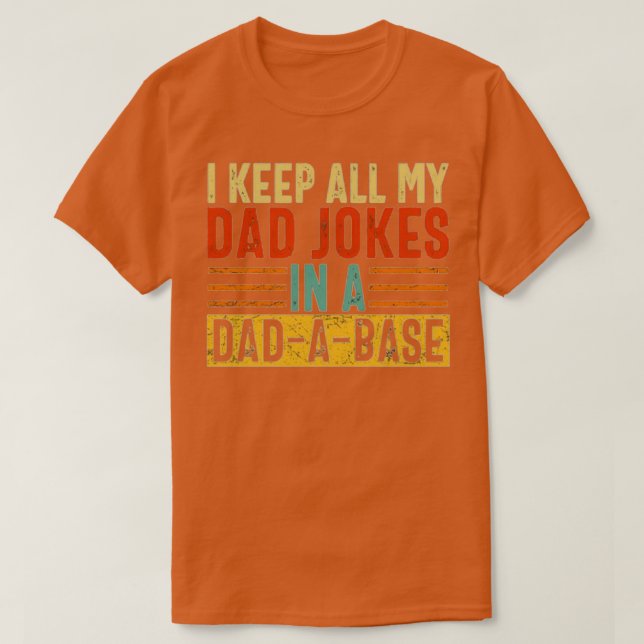 I keep all my Dad jokes in a Dad a Base  T-Shirt (Design Front)