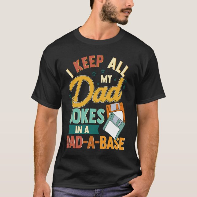 I Keep All My Dad Jokes In A Dad A Base T-Shirt (Front)
