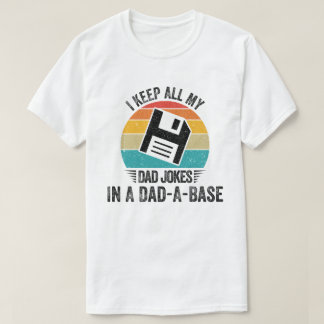 I Keep All My Dad Jokes In A Dad-A-Base T-Shirt
