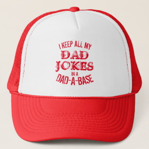 I KEEP ALL MY DAD JOKES IN A DAD A BASE  TRUCKER H TRUCKER HAT