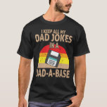 i keep all my dad jokes in a dadabase T-Shirt<br><div class="desc">A funny Gift To your dad , High Quality gifts for dads gifts for man, funny gifts for dad, gifts to your funny dad</div>
