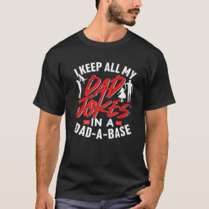 I Keep All My Dad Jokes In A Database Dad A Base F T-Shirt
