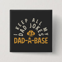 I KEEP ALL MY DAD JOKES IN MY DAD-DA-BASE