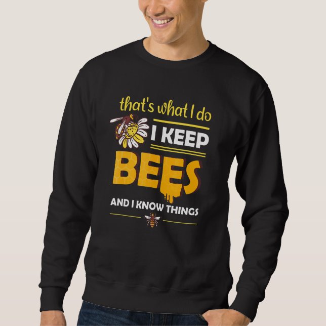 I Keep Bees And I Know Things Honey Beekeeping Bee Sweatshirt (Front)