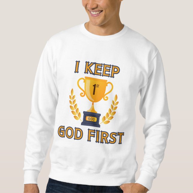 I Keep God First Faith Based Men's Sweatshirt (Front)