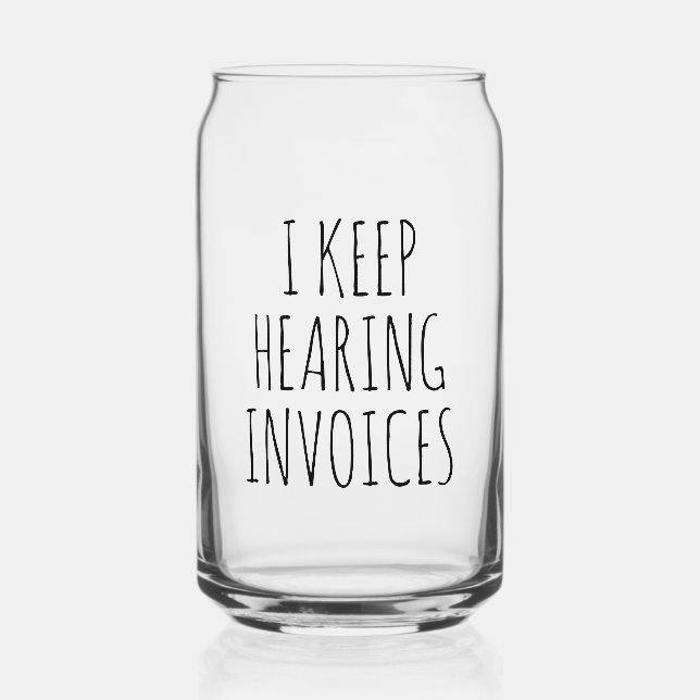 I Keep Hearing Invoices Funny Accountant Gift Can Glass (Front)