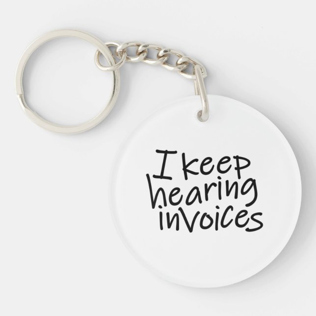 I Keep Hearing Invoices Key Ring (Front)
