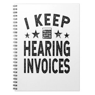 I Keep Hearing Invoices Notebook