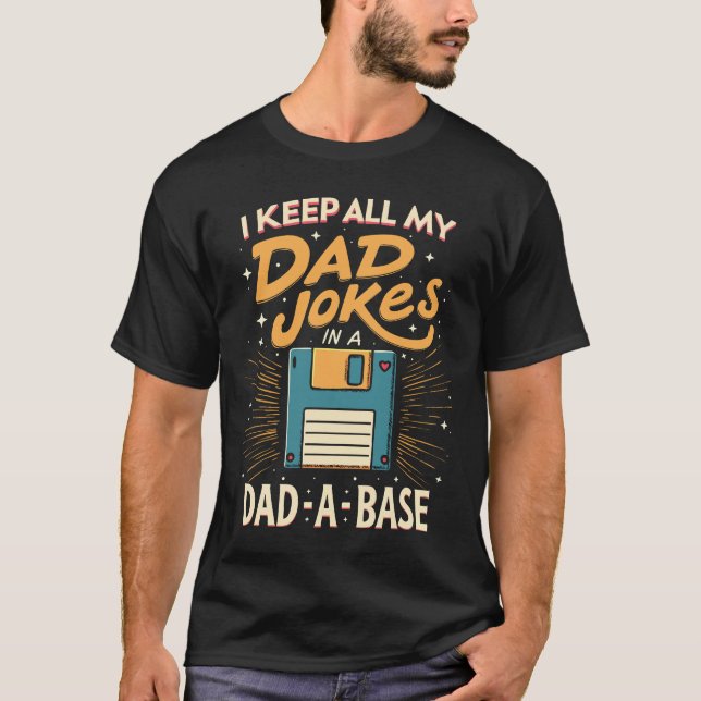 I Keep My Dad Jokes in a Dad-a-Base T-Shirt (Front)