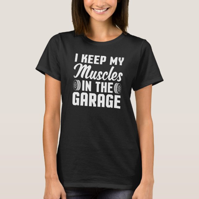 I Keep My Muscles in the Garage Horsepower Machini T-Shirt (Front)
