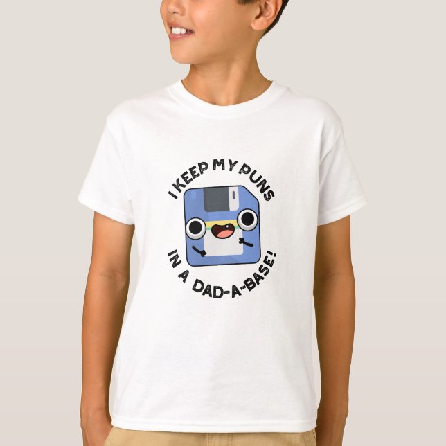 I Keep My Puns In A Dad-a-base Funny Dad Pun  T-Shirt (Front)