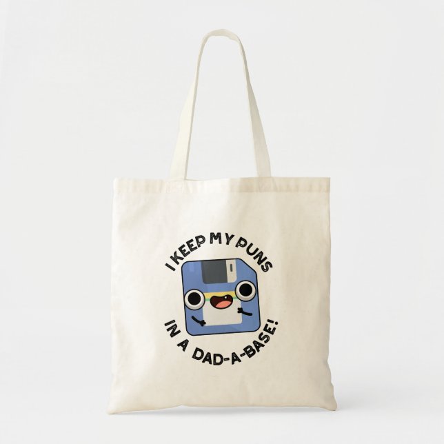 I Keep My Puns In A Dad-a-base Funny Dad Pun  Tote Bag (Front)
